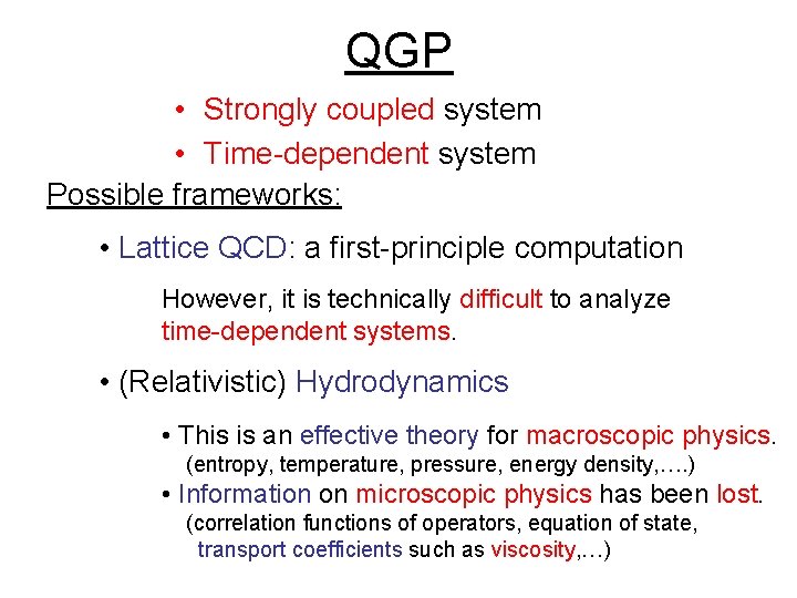 QGP • Strongly coupled system • Time-dependent system Possible frameworks: • Lattice QCD: a