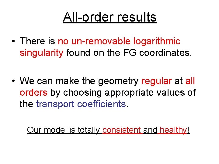 All-order results • There is no un-removable logarithmic singularity found on the FG coordinates.