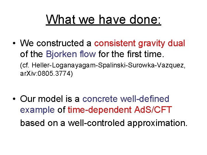 What we have done: • We constructed a consistent gravity dual of the Bjorken