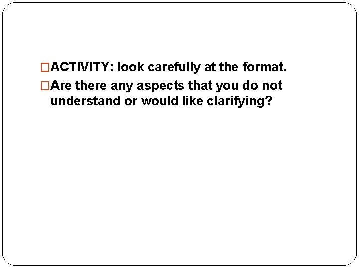 �ACTIVITY: look carefully at the format. �Are there any aspects that you do not