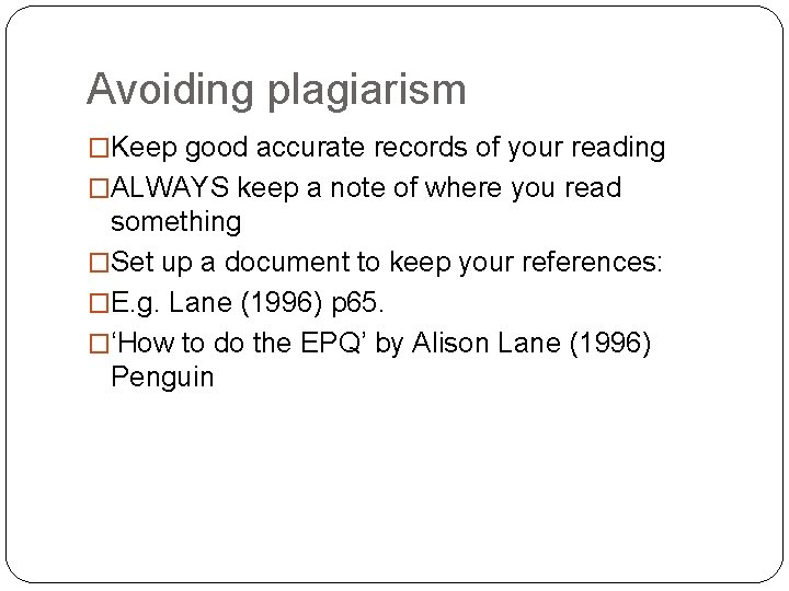 Avoiding plagiarism �Keep good accurate records of your reading �ALWAYS keep a note of