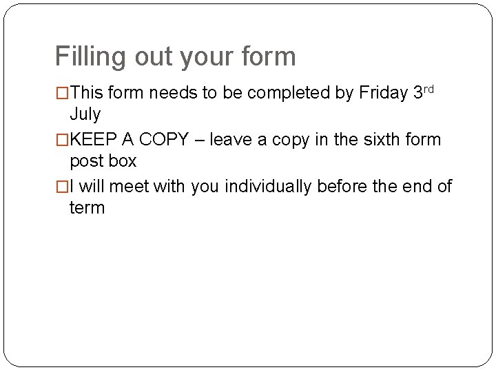 Filling out your form �This form needs to be completed by Friday 3 rd