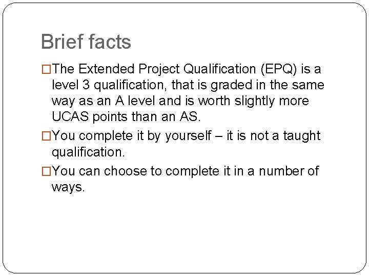 Brief facts �The Extended Project Qualification (EPQ) is a level 3 qualification, that is