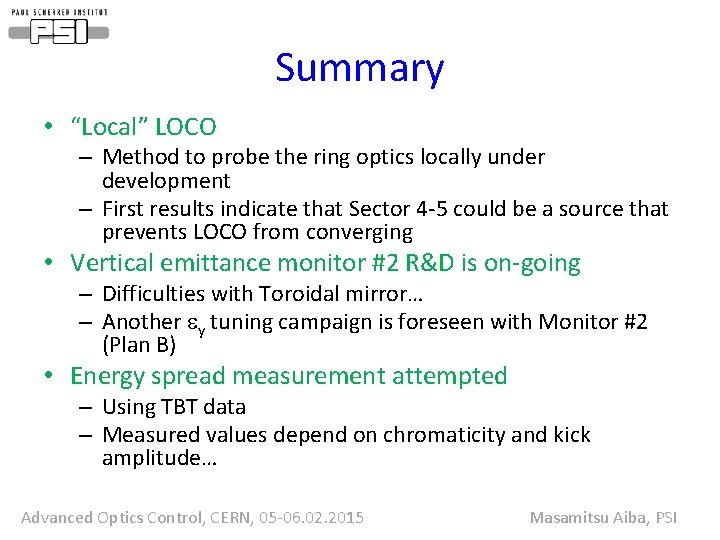 Summary • “Local” LOCO – Method to probe the ring optics locally under development