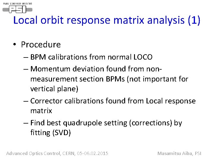 Local orbit response matrix analysis (1) • Procedure – BPM calibrations from normal LOCO