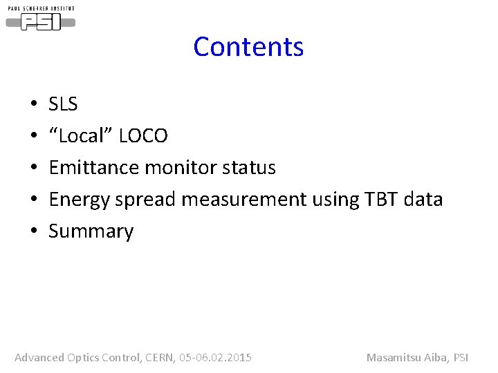 Contents • • • SLS “Local” LOCO Emittance monitor status Energy spread measurement using