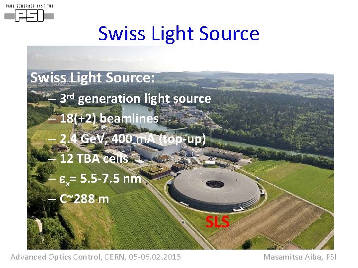 Swiss Light Source: – 3 rd generation light source – 18(+2) beamlines – 2.
