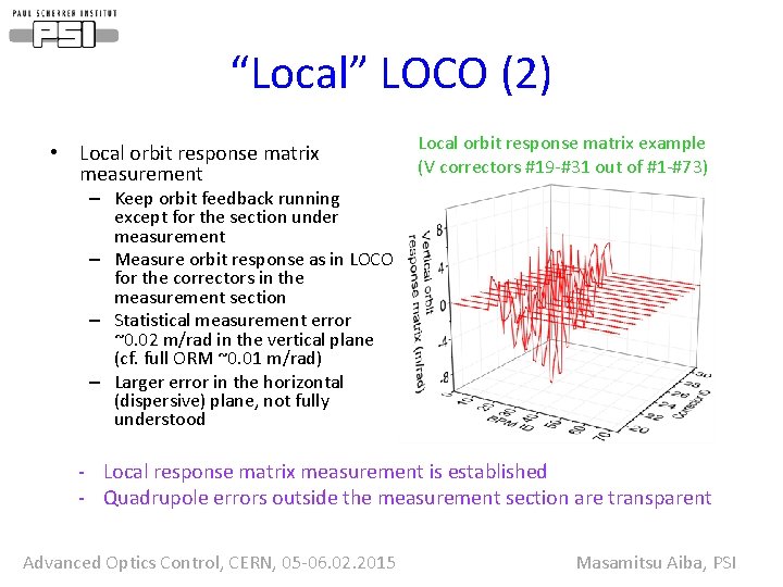 “Local” LOCO (2) • Local orbit response matrix measurement Local orbit response matrix example