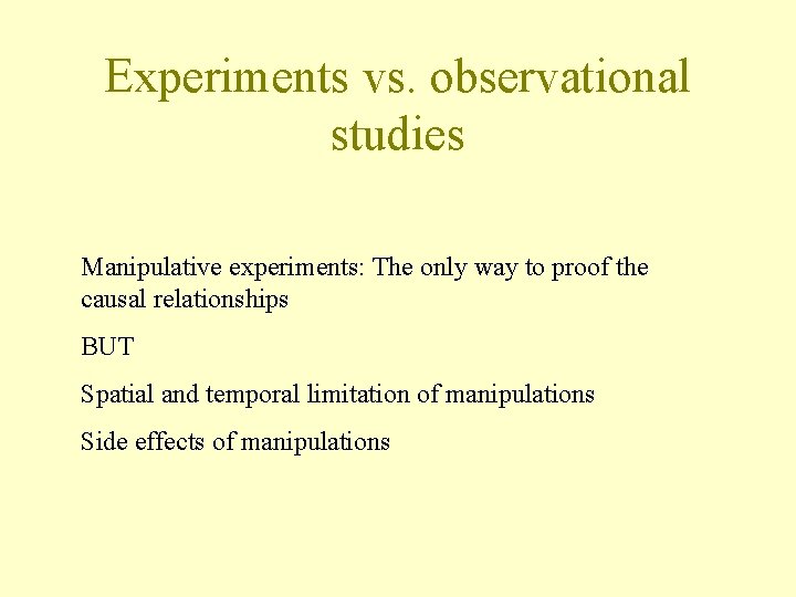 Experiments vs. observational studies Manipulative experiments: The only way to proof the causal relationships