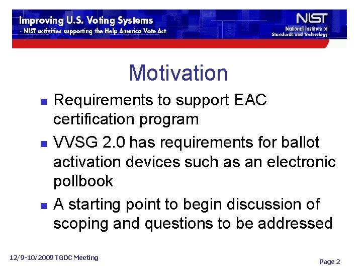 Motivation n Requirements to support EAC certification program VVSG 2. 0 has requirements for