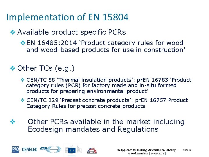 Implementation of EN 15804 v Available product specific PCRs v EN 16485: 2014 ‘Product