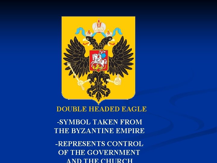 DOUBLE HEADED EAGLE -SYMBOL TAKEN FROM THE BYZANTINE EMPIRE -REPRESENTS CONTROL OF THE GOVERNMENT