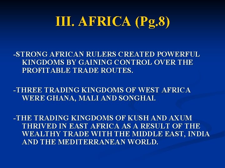 III. AFRICA (Pg. 8) -STRONG AFRICAN RULERS CREATED POWERFUL KINGDOMS BY GAINING CONTROL OVER