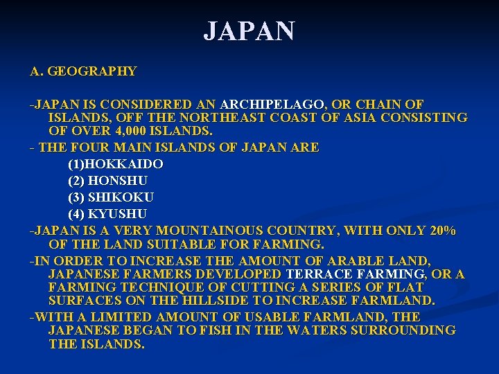 JAPAN A. GEOGRAPHY -JAPAN IS CONSIDERED AN ARCHIPELAGO, OR CHAIN OF ISLANDS, OFF THE