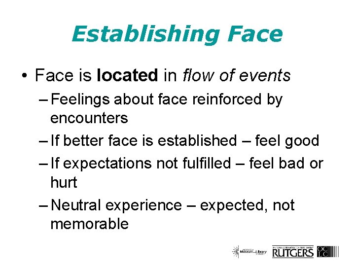 Establishing Face • Face is located in flow of events – Feelings about face
