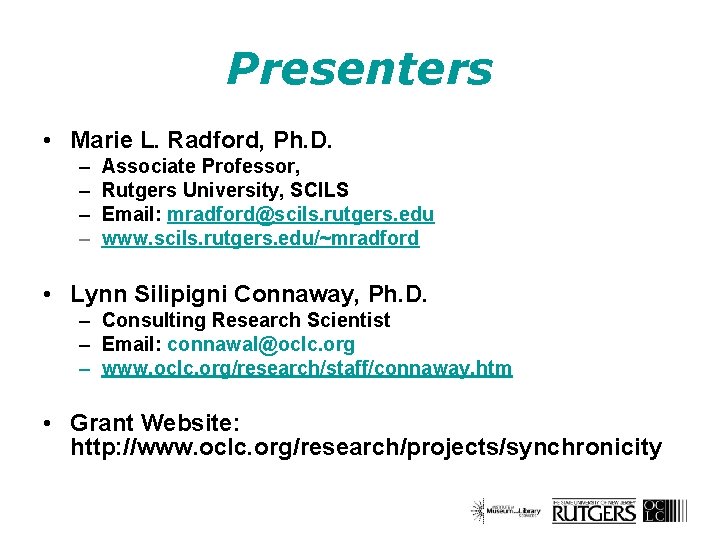 Presenters • Marie L. Radford, Ph. D. – – Associate Professor, Rutgers University, SCILS