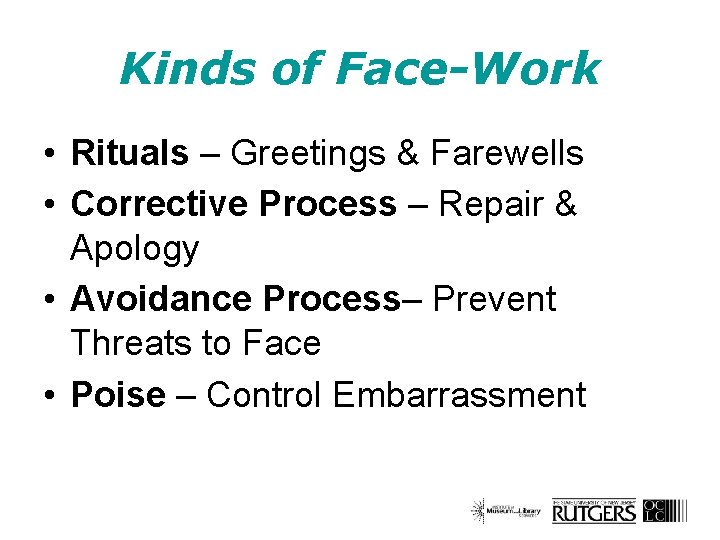 Kinds of Face-Work • Rituals – Greetings & Farewells • Corrective Process – Repair
