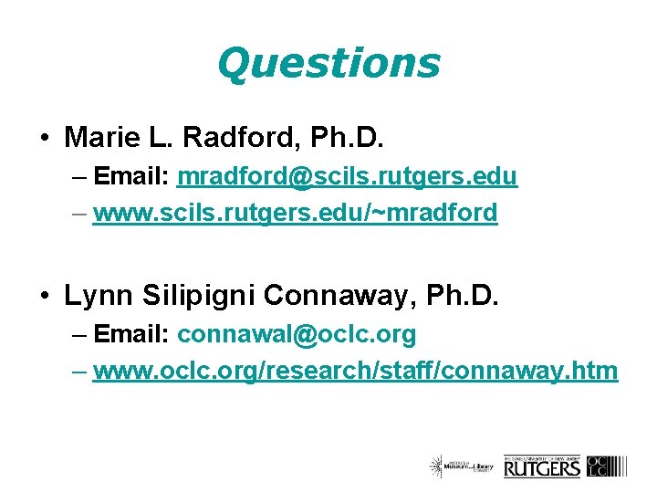 Questions • Marie L. Radford, Ph. D. – Email: mradford@scils. rutgers. edu – www.