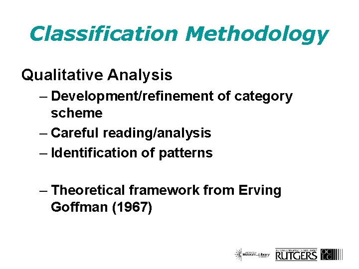 Classification Methodology Qualitative Analysis – Development/refinement of category scheme – Careful reading/analysis – Identification