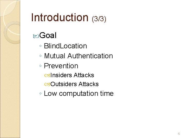 Introduction (3/3) Goal ◦ Blind. Location ◦ Mutual Authentication ◦ Prevention Insiders Attacks Outsiders