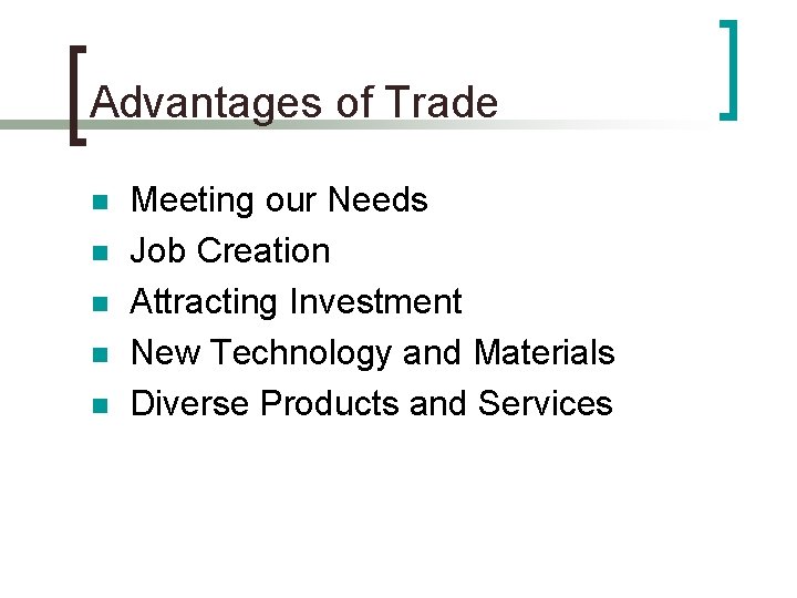 Advantages of Trade n n n Meeting our Needs Job Creation Attracting Investment New