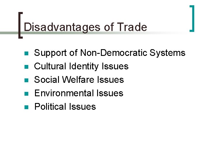 Disadvantages of Trade n n n Support of Non-Democratic Systems Cultural Identity Issues Social