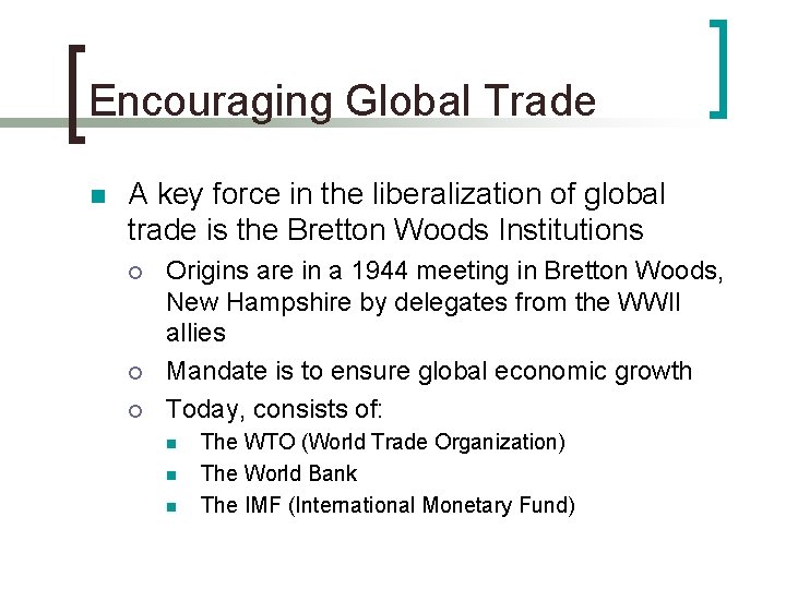 Encouraging Global Trade n A key force in the liberalization of global trade is