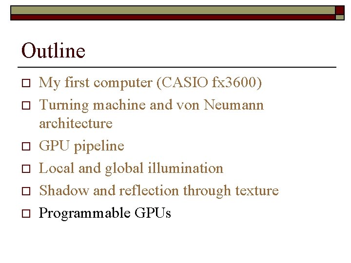 Outline o o o My first computer (CASIO fx 3600) Turning machine and von