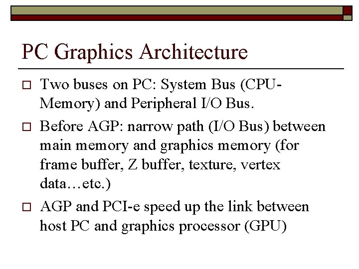 PC Graphics Architecture o o o Two buses on PC: System Bus (CPUMemory) and