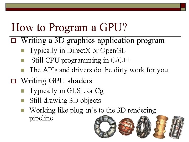 How to Program a GPU? o Writing a 3 D graphics application program n