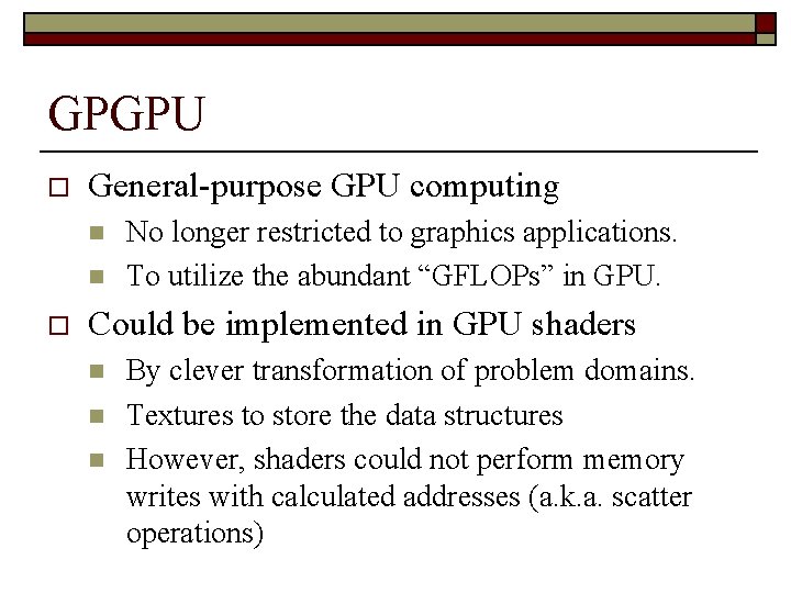 GPGPU o General-purpose GPU computing n n o No longer restricted to graphics applications.