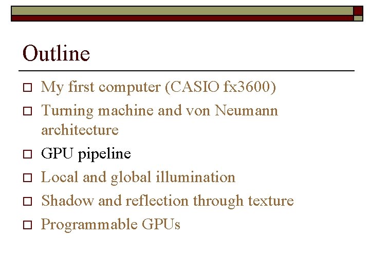 Outline o o o My first computer (CASIO fx 3600) Turning machine and von