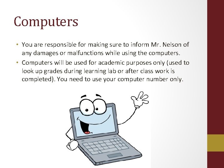 Computers • You are responsible for making sure to inform Mr. Nelson of any