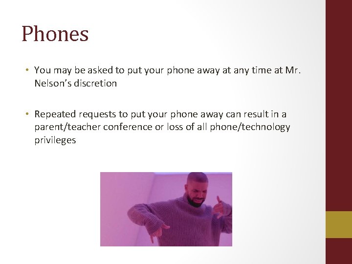 Phones • You may be asked to put your phone away at any time