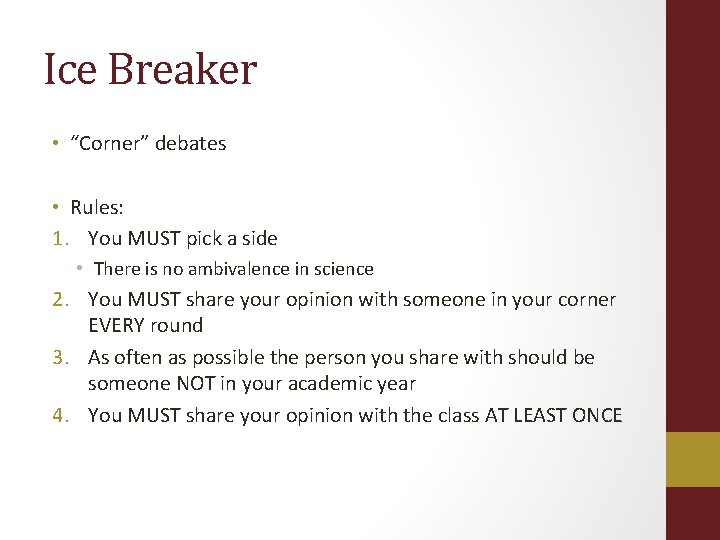 Ice Breaker • “Corner” debates • Rules: 1. You MUST pick a side •