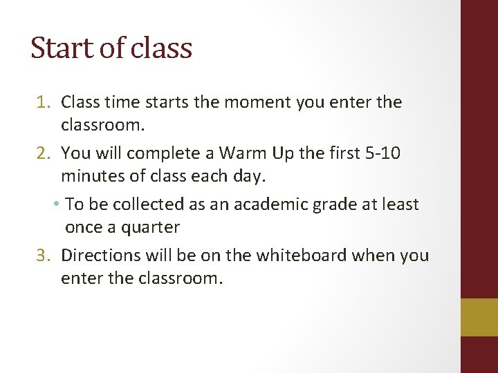 Start of class 1. Class time starts the moment you enter the classroom. 2.