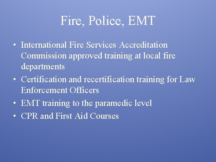 Fire, Police, EMT • International Fire Services Accreditation Commission approved training at local fire