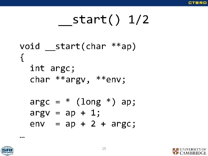 __start() 1/2 void __start(char **ap) { int argc; char **argv, **env; argc = *