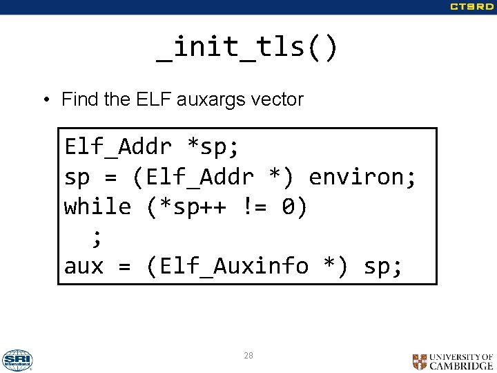 _init_tls() • Find the ELF auxargs vector Elf_Addr *sp; sp = (Elf_Addr *) environ;
