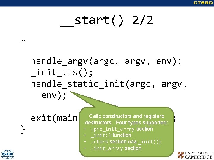 __start() 2/2 … handle_argv(argc, argv, env); _init_tls(); handle_static_init(argc, argv, env); } Calls constructors and