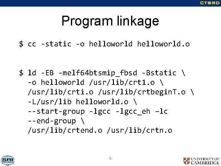 Program linkage $ cc -static -o helloworld. o $ ld -EB -melf 64 btsmip_fbsd