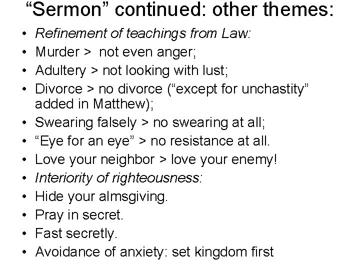 “Sermon” continued: other themes: • • • Refinement of teachings from Law: Murder >