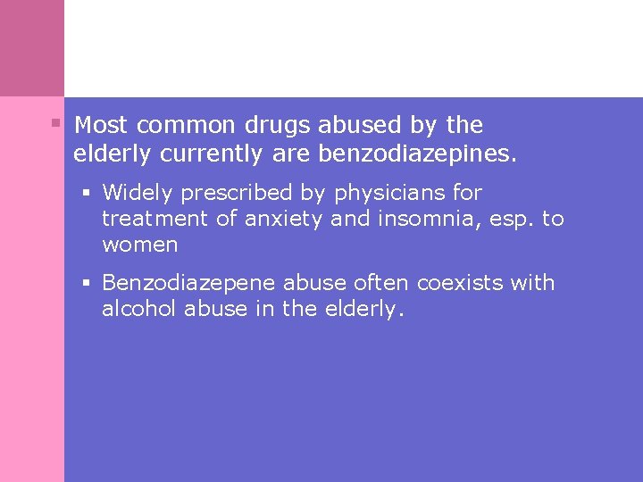 § Most common drugs abused by the elderly currently are benzodiazepines. § Widely prescribed