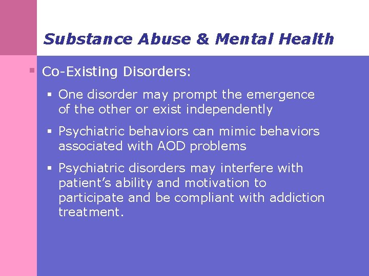Substance Abuse & Mental Health § Co-Existing Disorders: § One disorder may prompt the