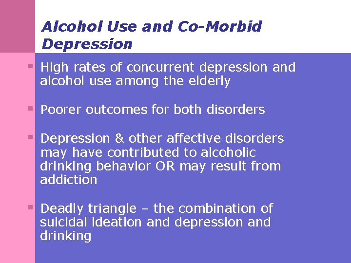 Alcohol Use and Co-Morbid Depression § High rates of concurrent depression and alcohol use