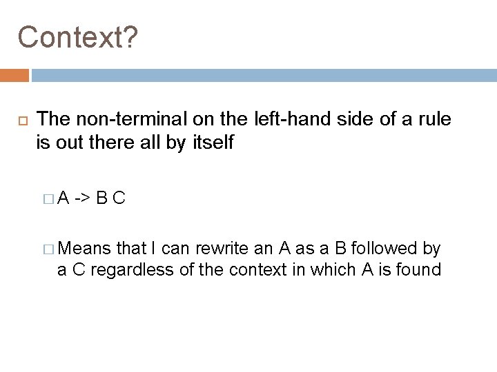 Context? The non-terminal on the left-hand side of a rule is out there all