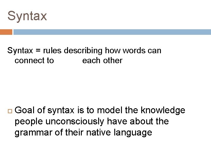 Syntax = rules describing how words can connect to each other Goal of syntax