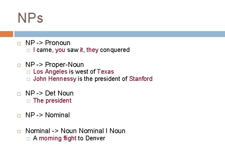 NPs NP -> Pronoun � NP -> Proper-Noun � � I came, you saw