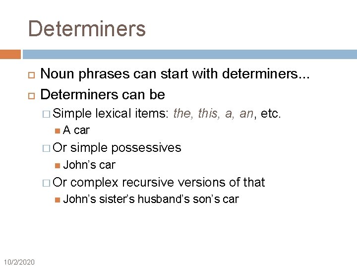 Determiners Noun phrases can start with determiners. . . Determiners can be � Simple