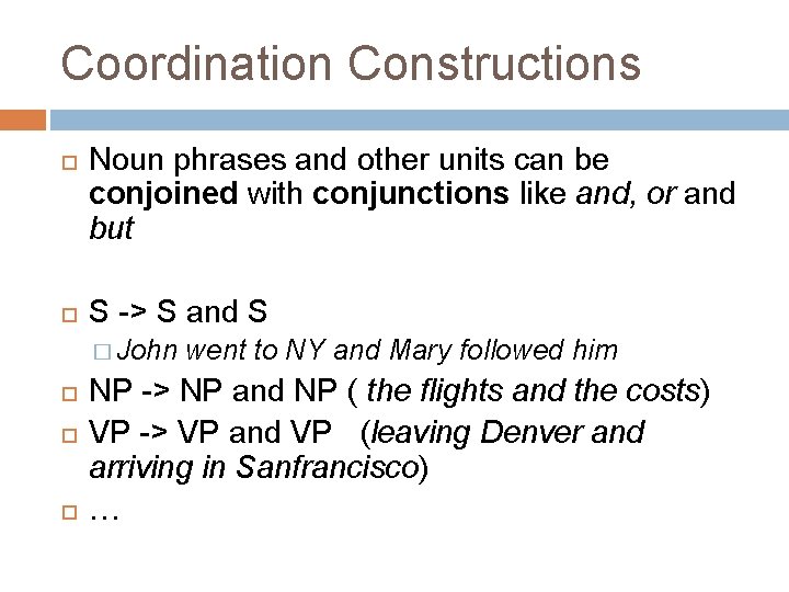 Coordination Constructions Noun phrases and other units can be conjoined with conjunctions like and,